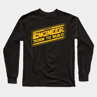 The Engineer Born to Build Long Sleeve T-Shirt